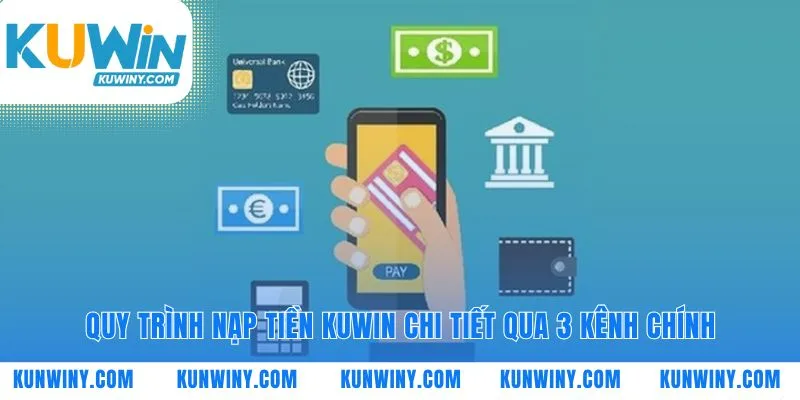 Chọn lựa con đường nạp tiền KUWIN phù hợp nhất